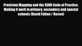 Provision Mapping and the SEND Code of Practice: Making it work in primary secondary and special