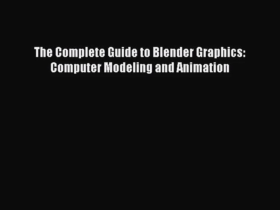 [PDF Download] The Complete Guide to Blender Graphics: Computer Modeling and Animation [Download]