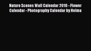 [PDF Download] Nature Scenes Wall Calendar 2016 - Flower Calendar - Photography Calendar by
