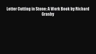 [PDF Download] Letter Cutting in Stone: A Work Book by Richard Grasby [PDF] Online
