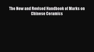[PDF Download] The New and Revised Handbook of Marks on Chinese Ceramics [Download] Full Ebook