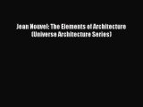 [PDF Download] Jean Nouvel: The Elements of Architecture (Universe Architecture Series) [Read]