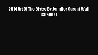 [PDF Download] 2014 Art Of The Bistro By Jennifer Garant Wall Calendar [Read] Online