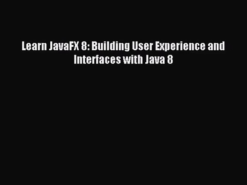 [PDF Download] Learn JavaFX 8: Building User Experience and Interfaces with Java 8 [Download]