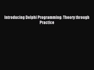 [PDF Download] Introducing Delphi Programming: Theory through Practice [Read] Online