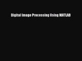 [PDF Download] Digital Image Processing Using MATLAB [Read] Online