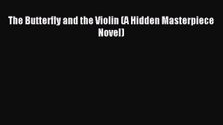 [PDF Download] The Butterfly and the Violin (A Hidden Masterpiece Novel) [PDF] Full Ebook
