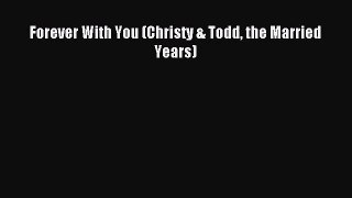 [PDF Download] Forever With You (Christy & Todd the Married Years) [Download] Full Ebook