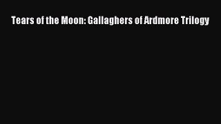 [PDF Download] Tears of the Moon: Gallaghers of Ardmore Trilogy [Read] Online