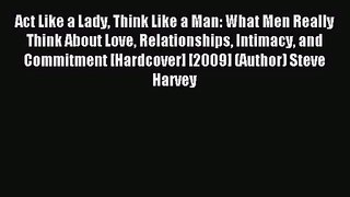 [PDF Download] Act Like a Lady Think Like a Man: What Men Really Think About Love Relationships