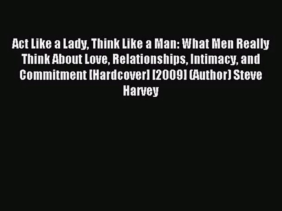 [PDF Download] Act Like a Lady Think Like a Man: What Men Really Think About Love Relationships