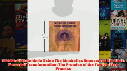 Download PDF  TwelveStep Guide to Using The Alcoholics Anonymous Big Book Personal Transformation The FULL FREE