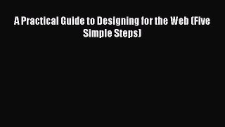 [PDF Download] A Practical Guide to Designing for the Web (Five Simple Steps) [PDF] Full Ebook
