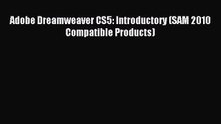 [PDF Download] Adobe Dreamweaver CS5: Introductory (SAM 2010 Compatible Products) [Read] Full