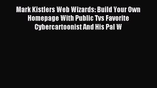 [PDF Download] Mark Kistlers Web Wizards: Build Your Own Homepage With Public Tvs Favorite