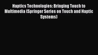 [PDF Download] Haptics Technologies: Bringing Touch to Multimedia (Springer Series on Touch