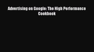 [PDF Download] Advertising on Google: The High Performance Cookbook [PDF] Full Ebook