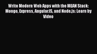 [PDF Download] Write Modern Web Apps with the MEAN Stack: Mongo Express AngularJS and Node.js: