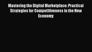 [PDF Download] Mastering the Digital Marketplace: Practical Strategies for Competitiveness