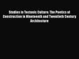 [PDF Download] Studies in Tectonic Culture: The Poetics of Construction in Nineteenth and Twentieth