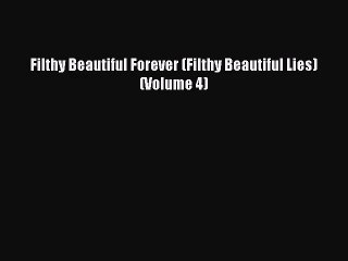 [PDF Download] Filthy Beautiful Forever (Filthy Beautiful Lies) (Volume 4) [PDF] Online