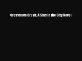 [PDF Download] Crosstown Crush: A Sins In the City Novel [Read] Online