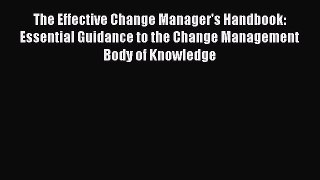 Read The Effective Change Manager's Handbook: Essential Guidance to the Change Management Body