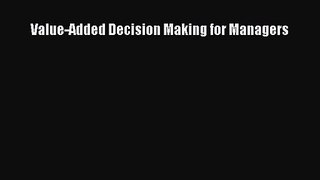 Read Value-Added Decision Making for Managers PDF Online