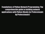 [PDF Download] Foundations of Python Network Programming: The comprehensive guide to building