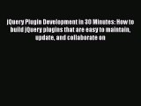 [PDF Download] jQuery Plugin Development in 30 Minutes: How to build jQuery plugins that are