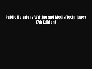 [PDF Download] Public Relations Writing and Media Techniques (7th Edition) [Read] Online