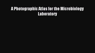 [PDF Download] A Photographic Atlas for the Microbiology Laboratory [PDF] Full Ebook