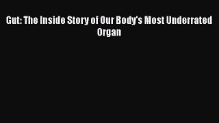 [PDF Download] Gut: The Inside Story of Our Body's Most Underrated Organ [Download] Online