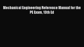[PDF Download] Mechanical Engineering Reference Manual for the PE Exam 13th Ed [Read] Online