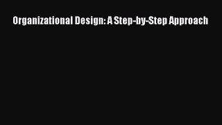 Read Organizational Design: A Step-by-Step Approach Ebook Free