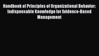 Download Handbook of Principles of Organizational Behavior: Indispensable Knowledge for Evidence-Based