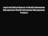 Read Legal and Ethical Aspects of Health Information Management (Health Information Management