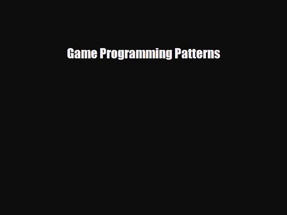[PDF Download] Game Programming Patterns [PDF] Online