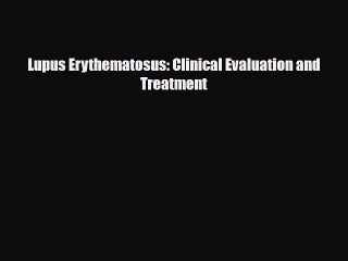 下载视频: PDF Download Lupus Erythematosus: Clinical Evaluation and Treatment Read Online