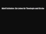 [PDF Download] Adolf Schlatter: Ein Leben für Theologie und Kirche [PDF] Full Ebook