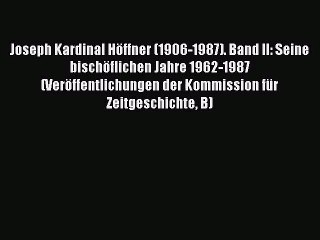 [PDF Download] Joseph Kardinal Höffner (1906-1987). Band II: Seine bischöflichen Jahre 1962-1987