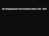 [PDF Download] Der Singemeister Carl Friedrich Zelter 1758 - 1832 [PDF] Online