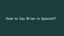 How to say Brian in Spanish