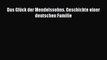 [PDF Download] Das Glück der Mendelssohns. Geschichte einer deutschen Familie [PDF] Full Ebook