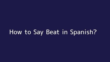 How to say Beat in Spanish