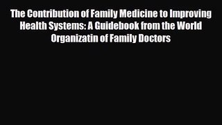 PDF Download The Contribution of Family Medicine to Improving Health Systems: A Guidebook from