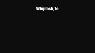 PDF Download Whiplash 1e PDF Full Ebook