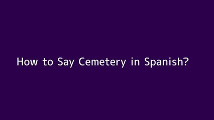 How to say Cemetery in Spanish