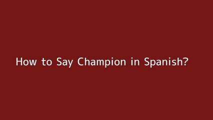How to say Champion in Spanish