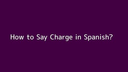 How to say Charge in Spanish